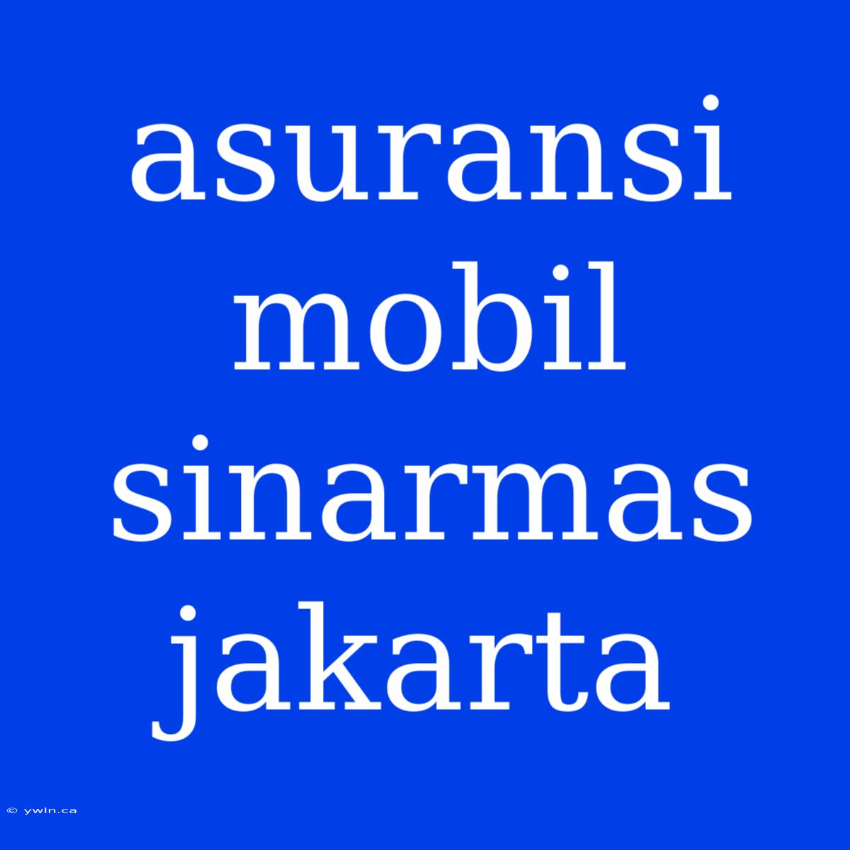 Asuransi Mobil Sinarmas Jakarta