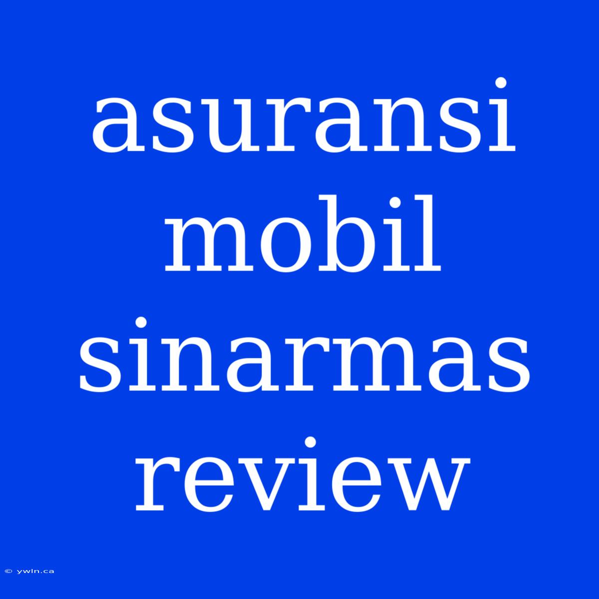 Asuransi Mobil Sinarmas Review