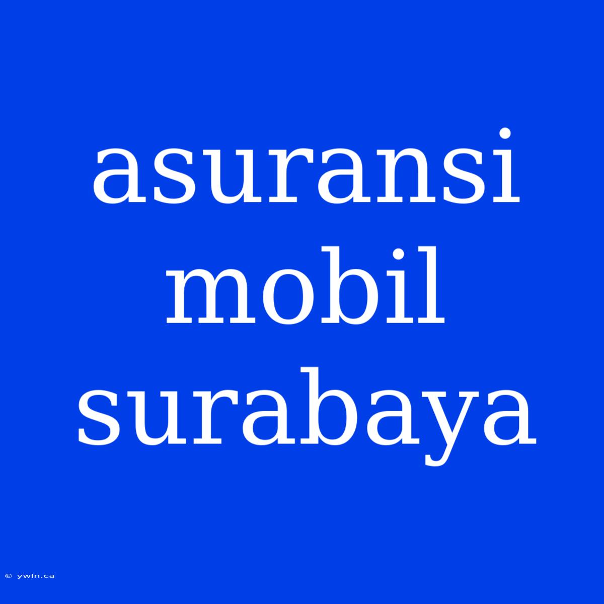 Asuransi Mobil Surabaya