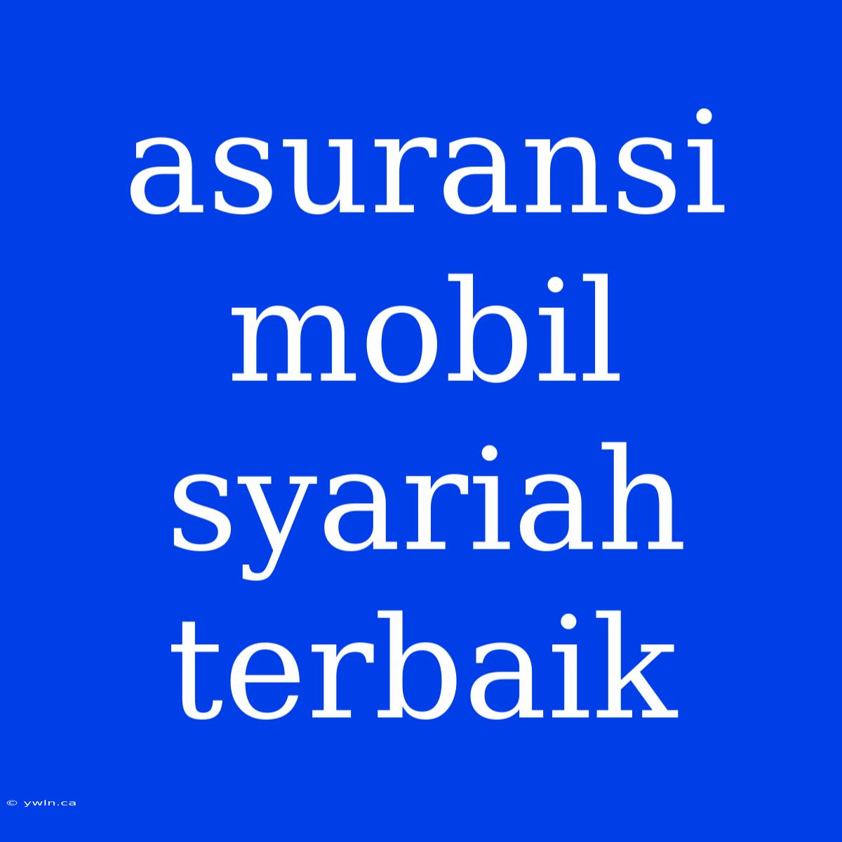 Asuransi Mobil Syariah Terbaik