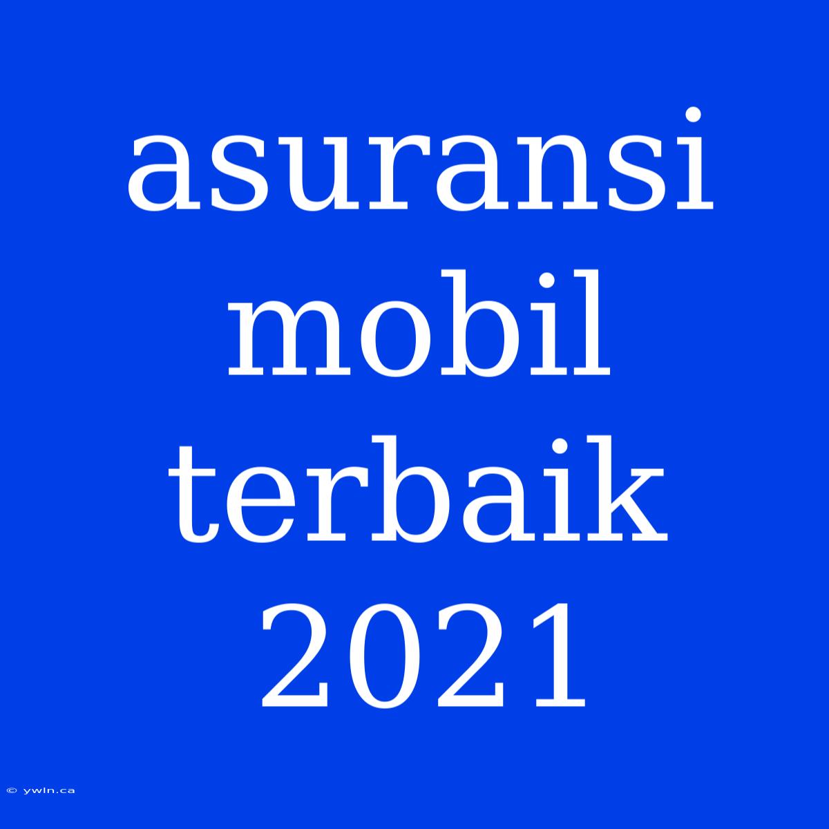 Asuransi Mobil Terbaik 2021