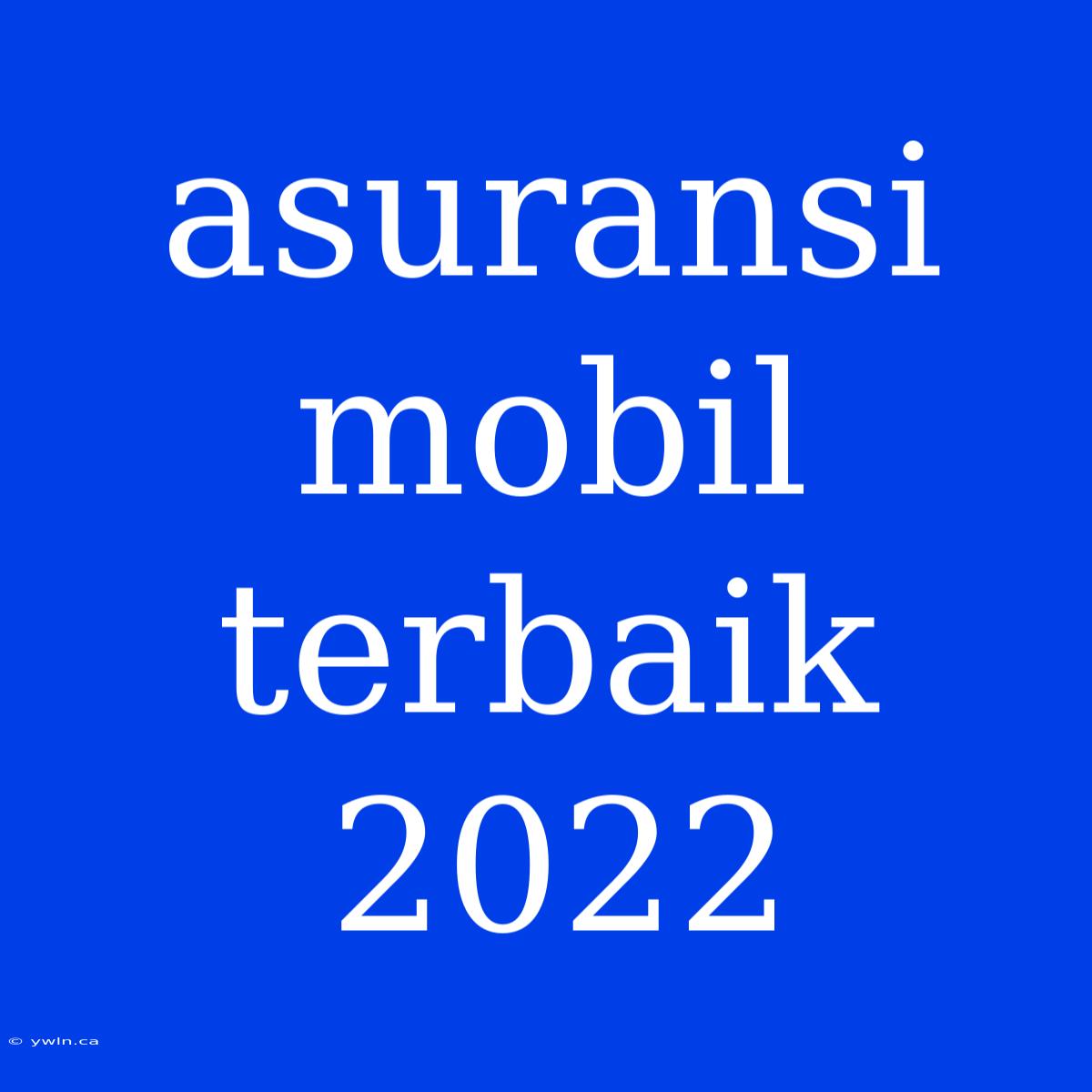 Asuransi Mobil Terbaik 2022