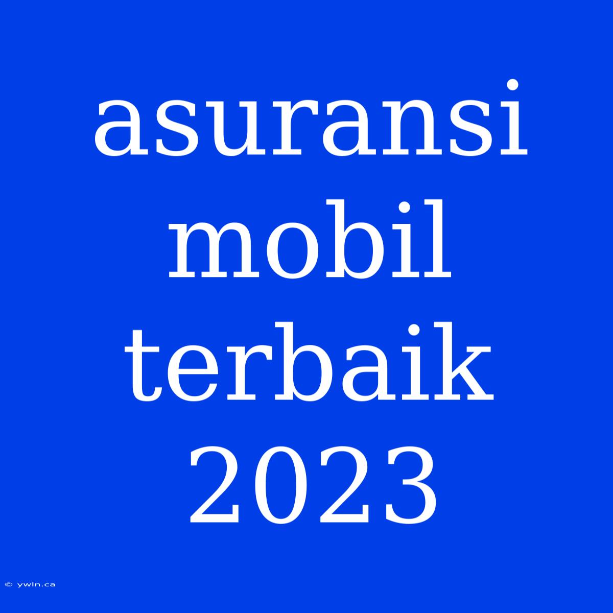 Asuransi Mobil Terbaik 2023