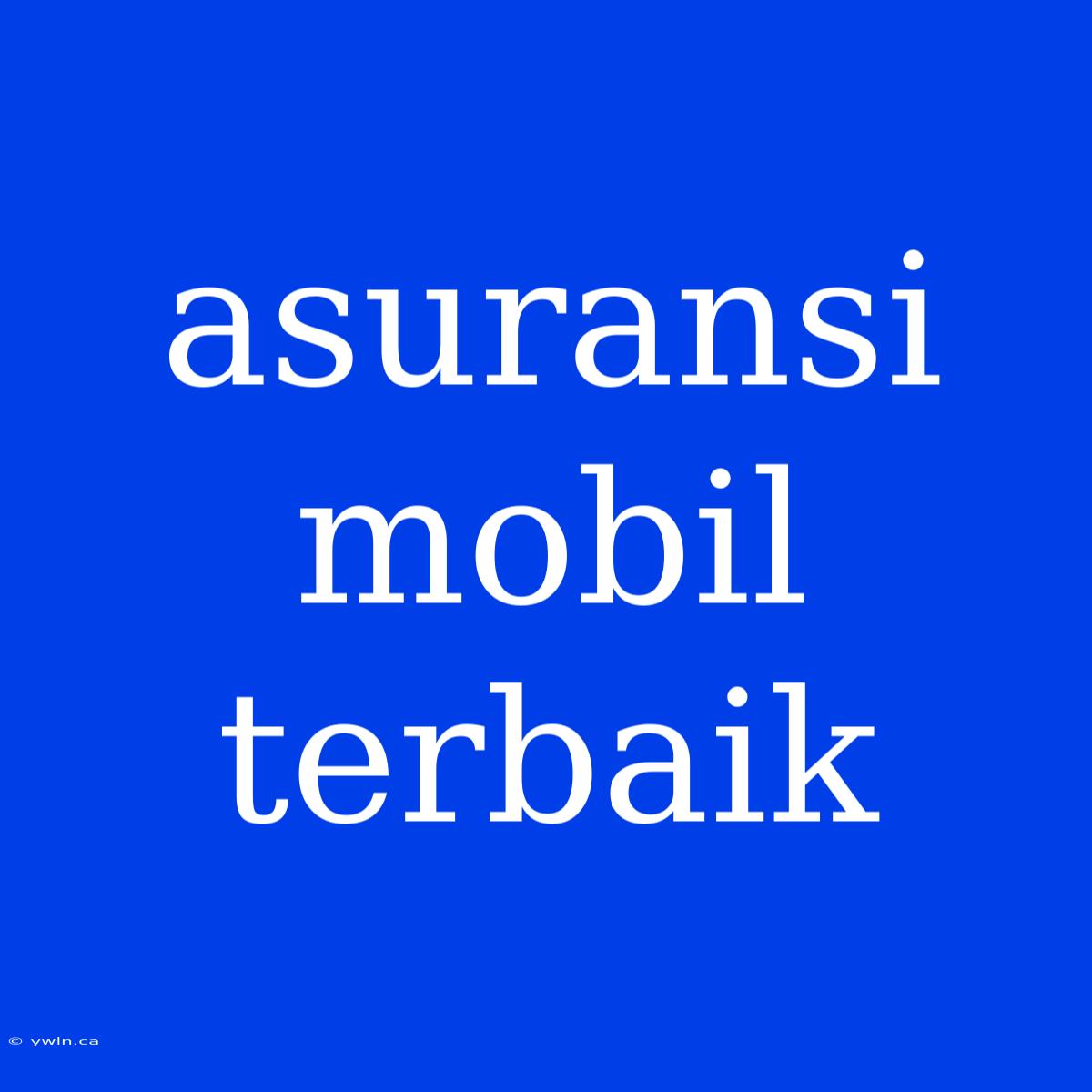 Asuransi Mobil Terbaik