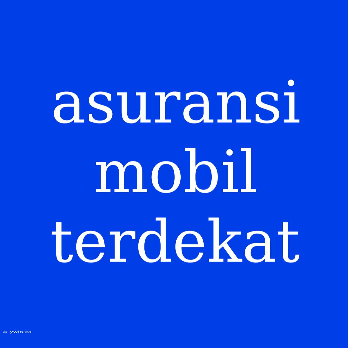 Asuransi Mobil Terdekat