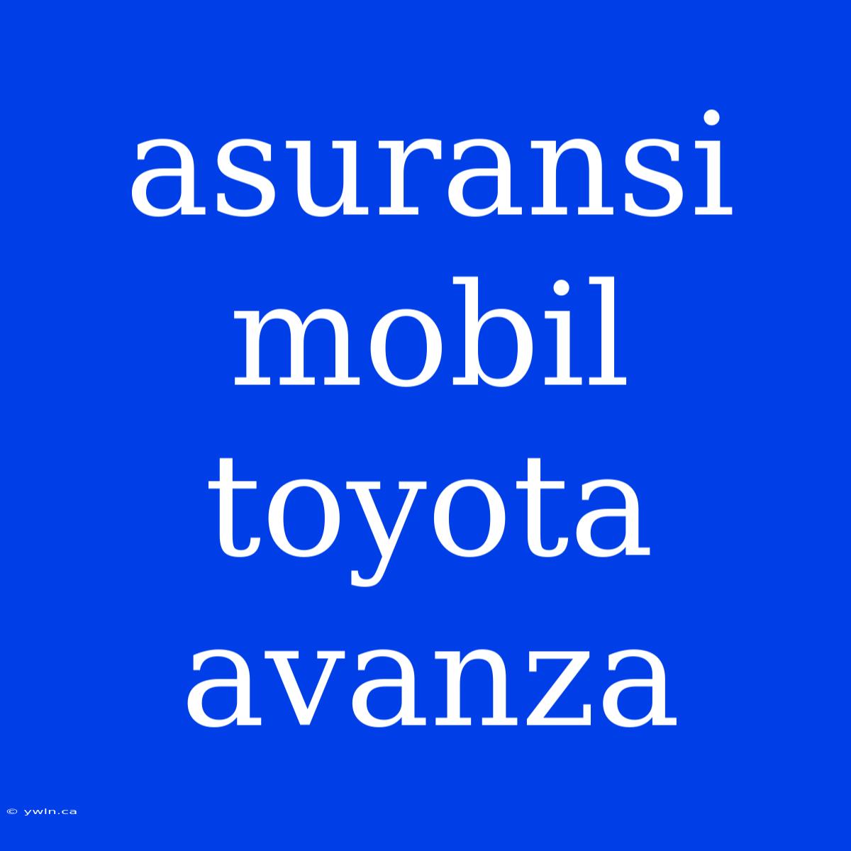 Asuransi Mobil Toyota Avanza