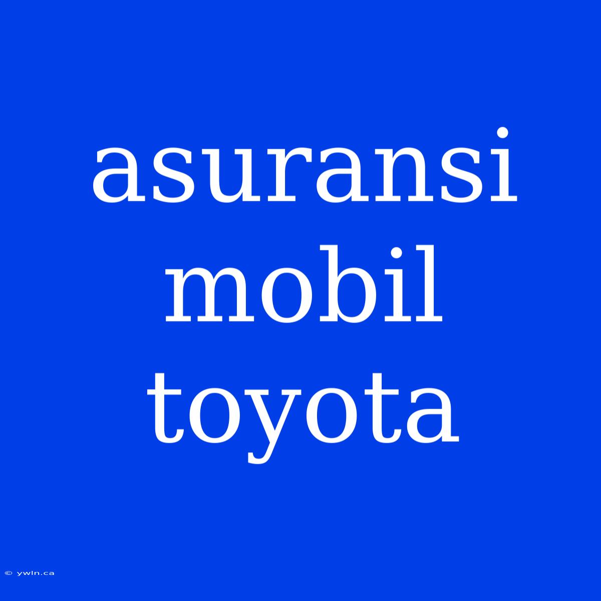 Asuransi Mobil Toyota