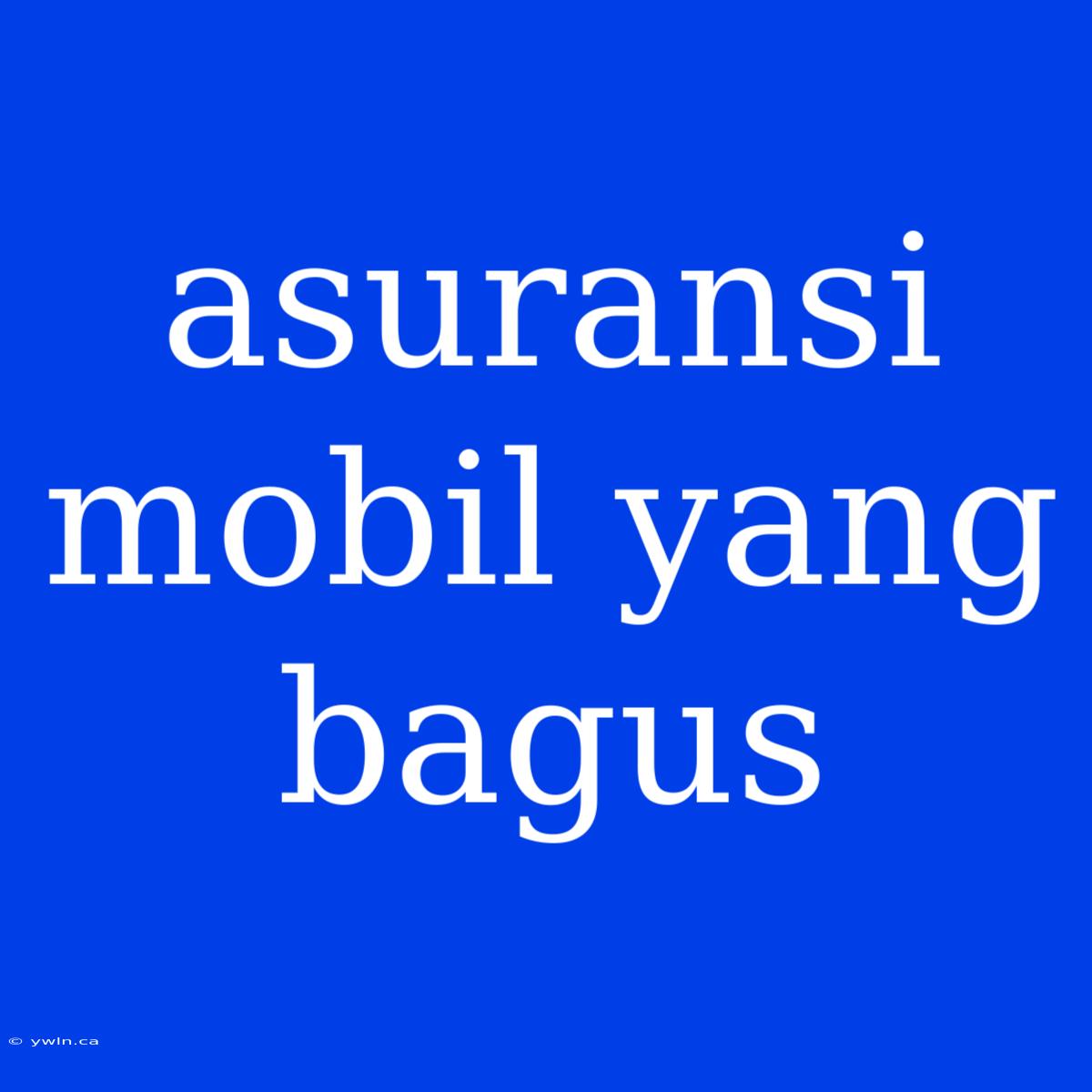 Asuransi Mobil Yang Bagus