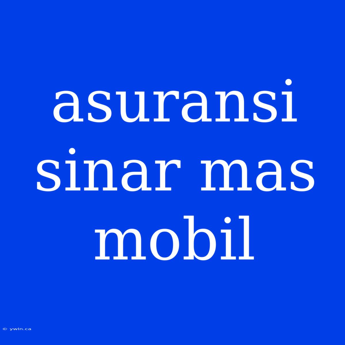 Asuransi Sinar Mas Mobil