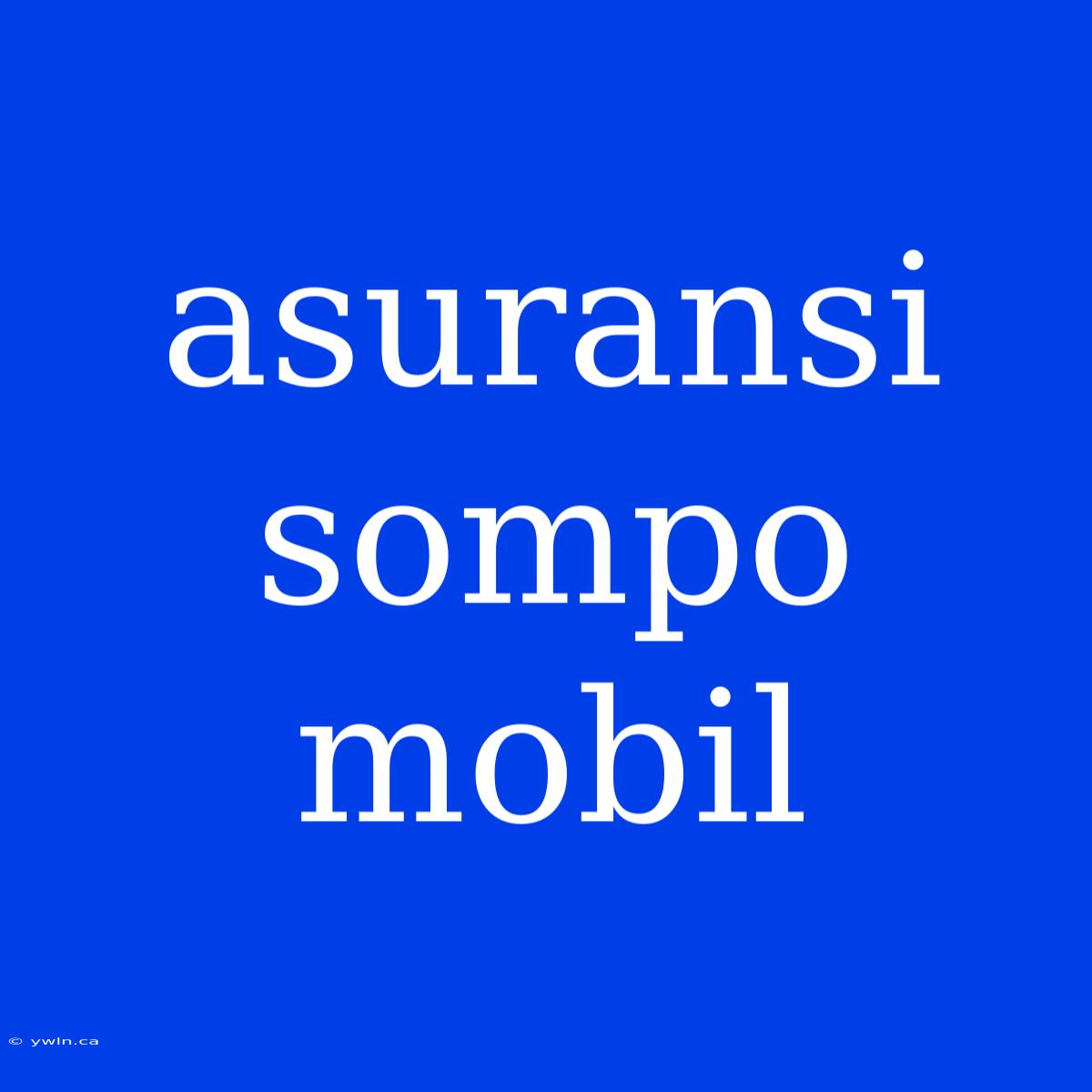 Asuransi Sompo Mobil