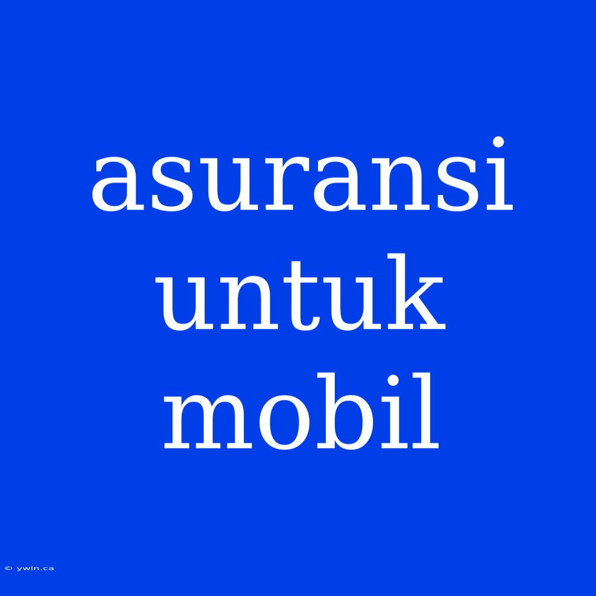 Asuransi Untuk Mobil