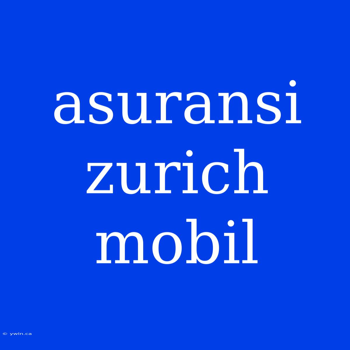 Asuransi Zurich Mobil