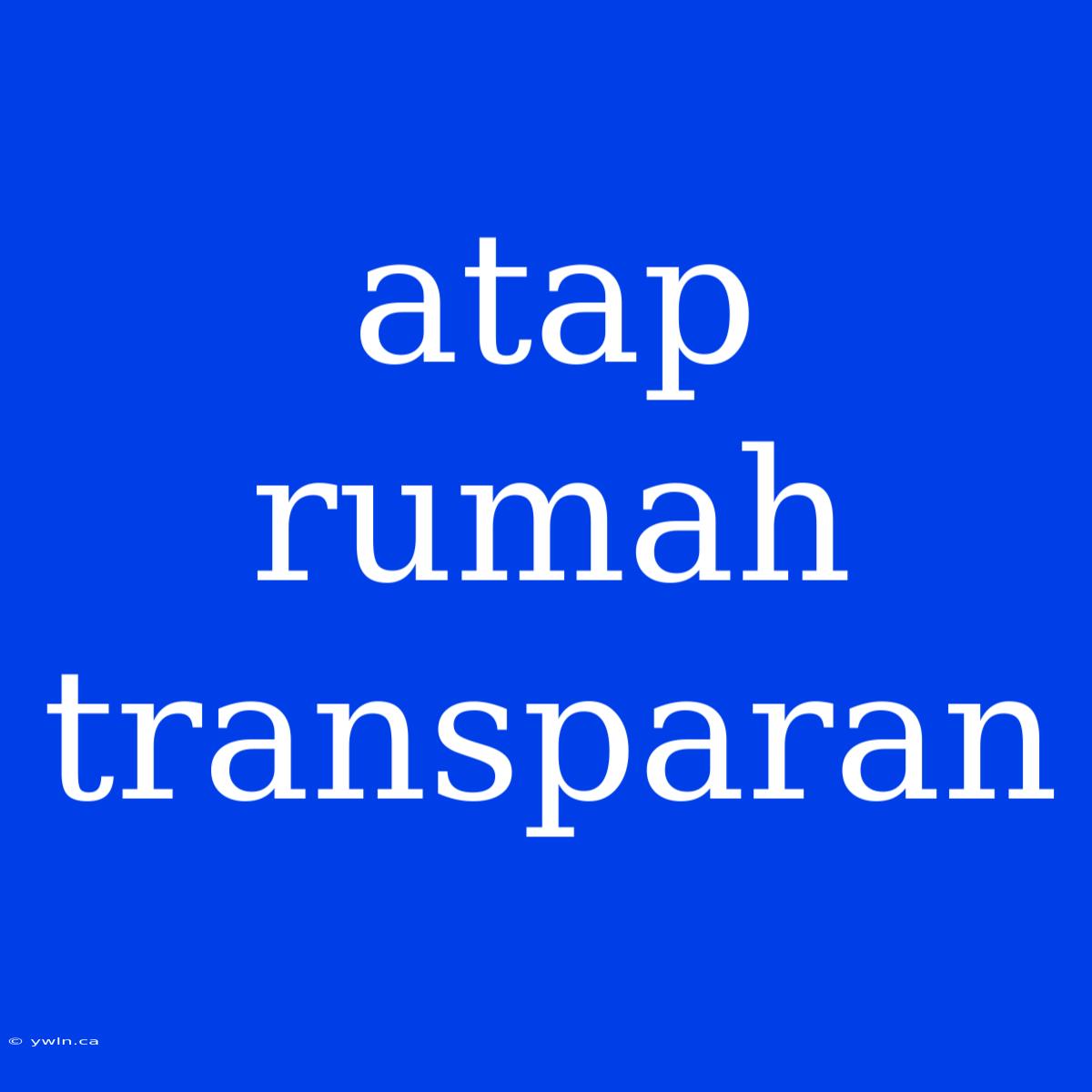 Atap Rumah Transparan