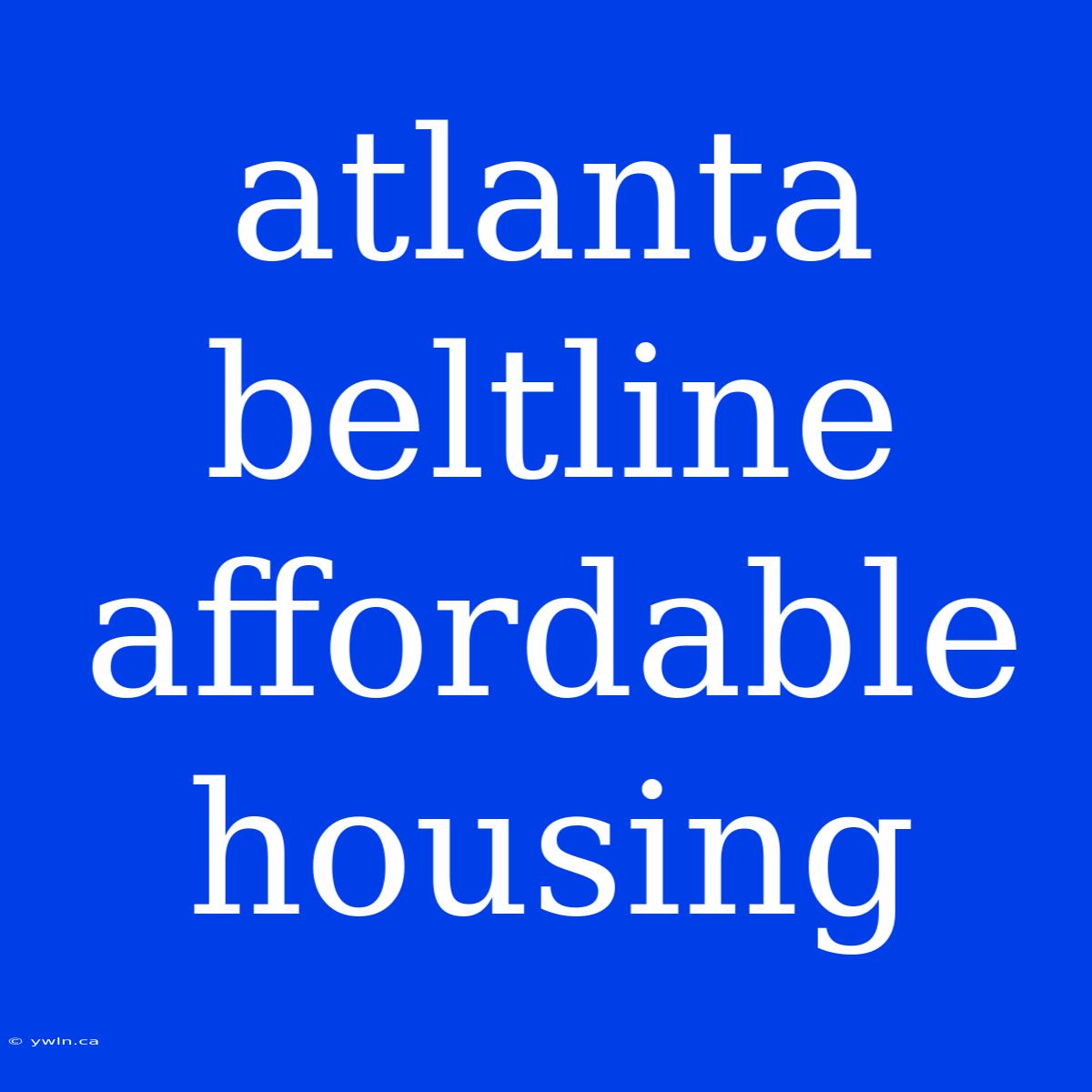 Atlanta Beltline Affordable Housing