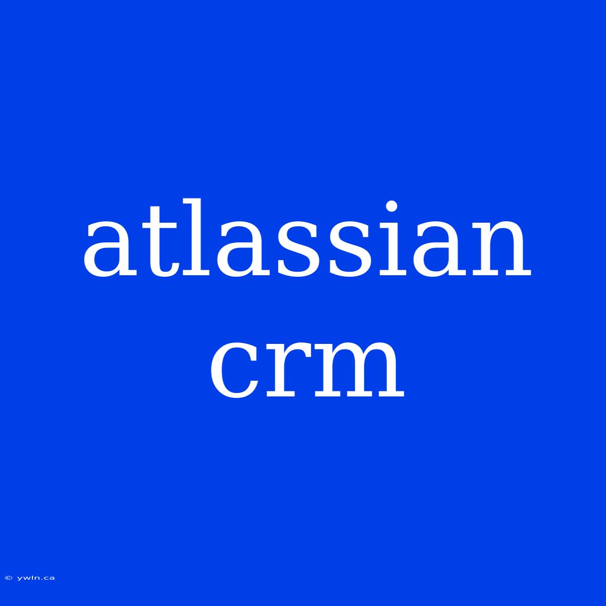 Atlassian Crm