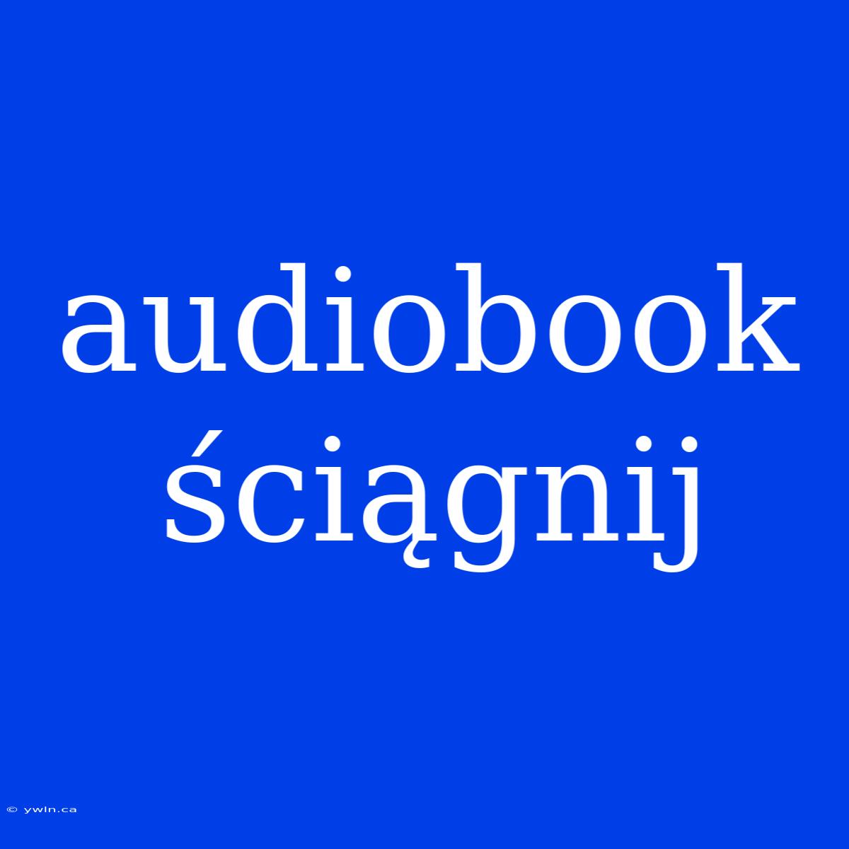 Audiobook Ściągnij