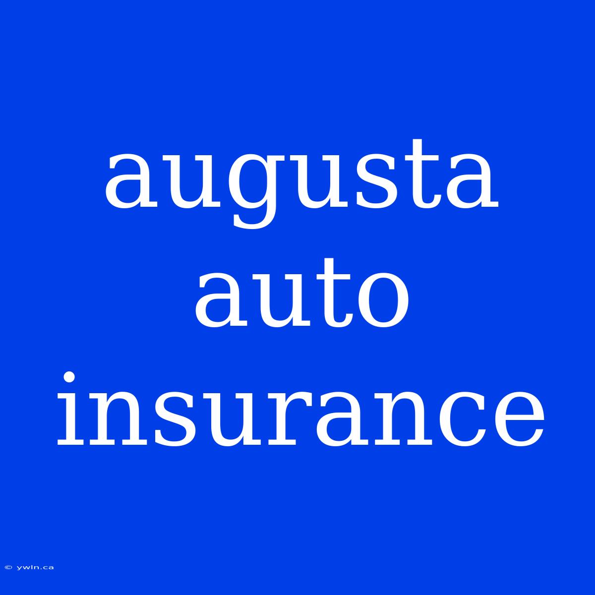 Augusta Auto Insurance