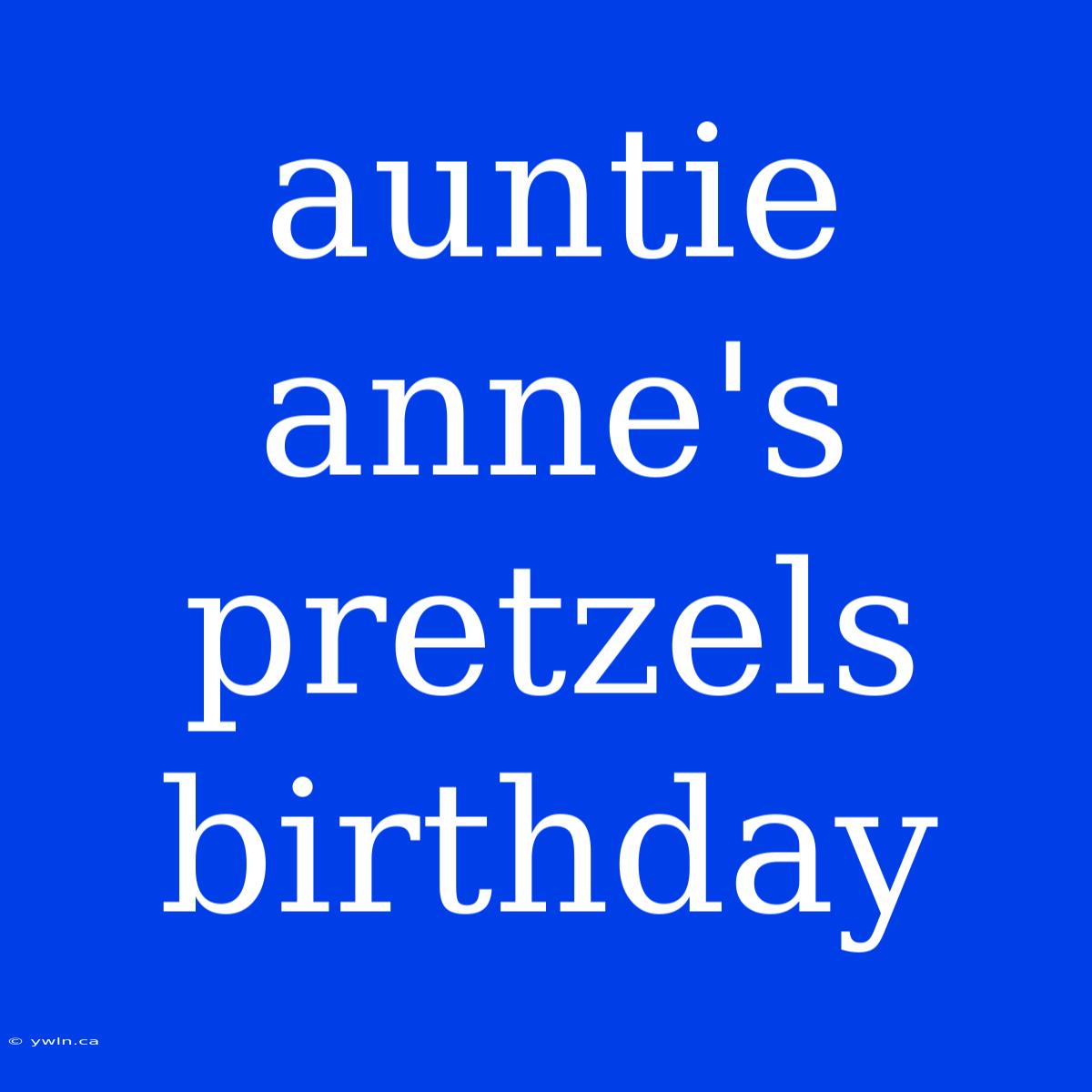 Auntie Anne's Pretzels Birthday