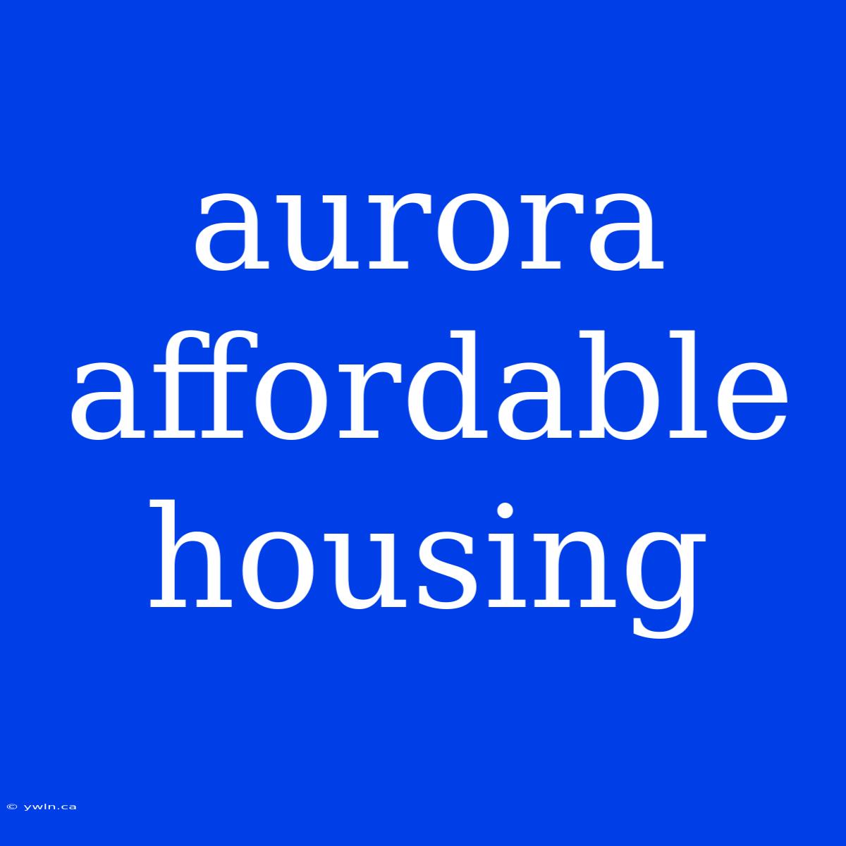 Aurora Affordable Housing