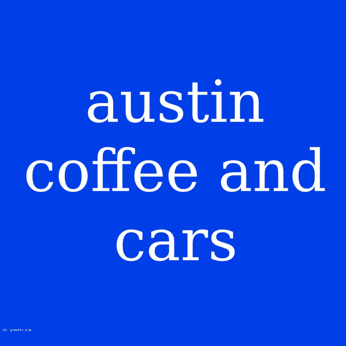 Austin Coffee And Cars