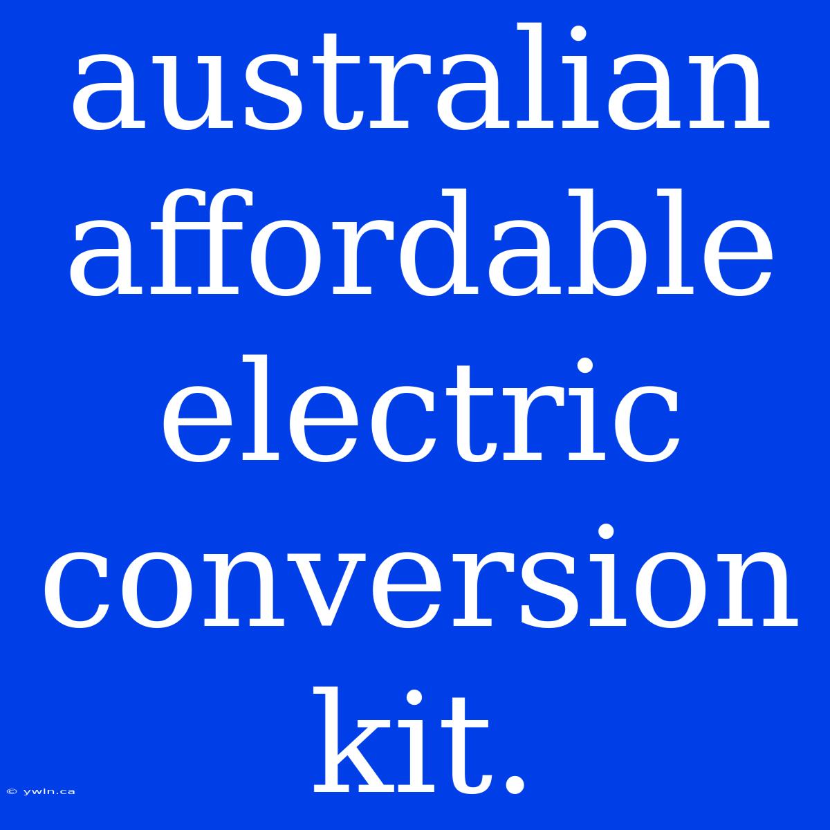 Australian Affordable Electric Conversion Kit.