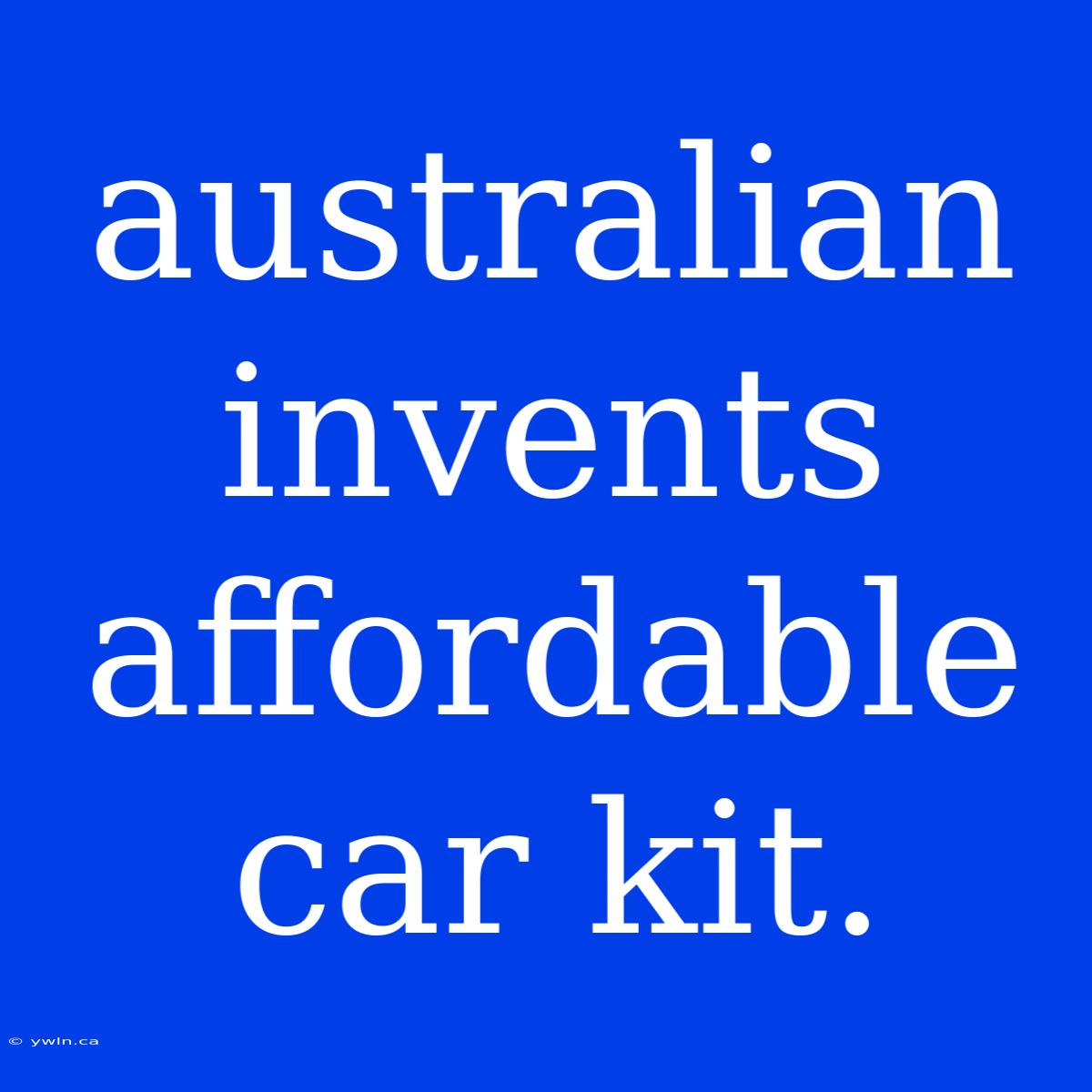 Australian Invents Affordable Car Kit.