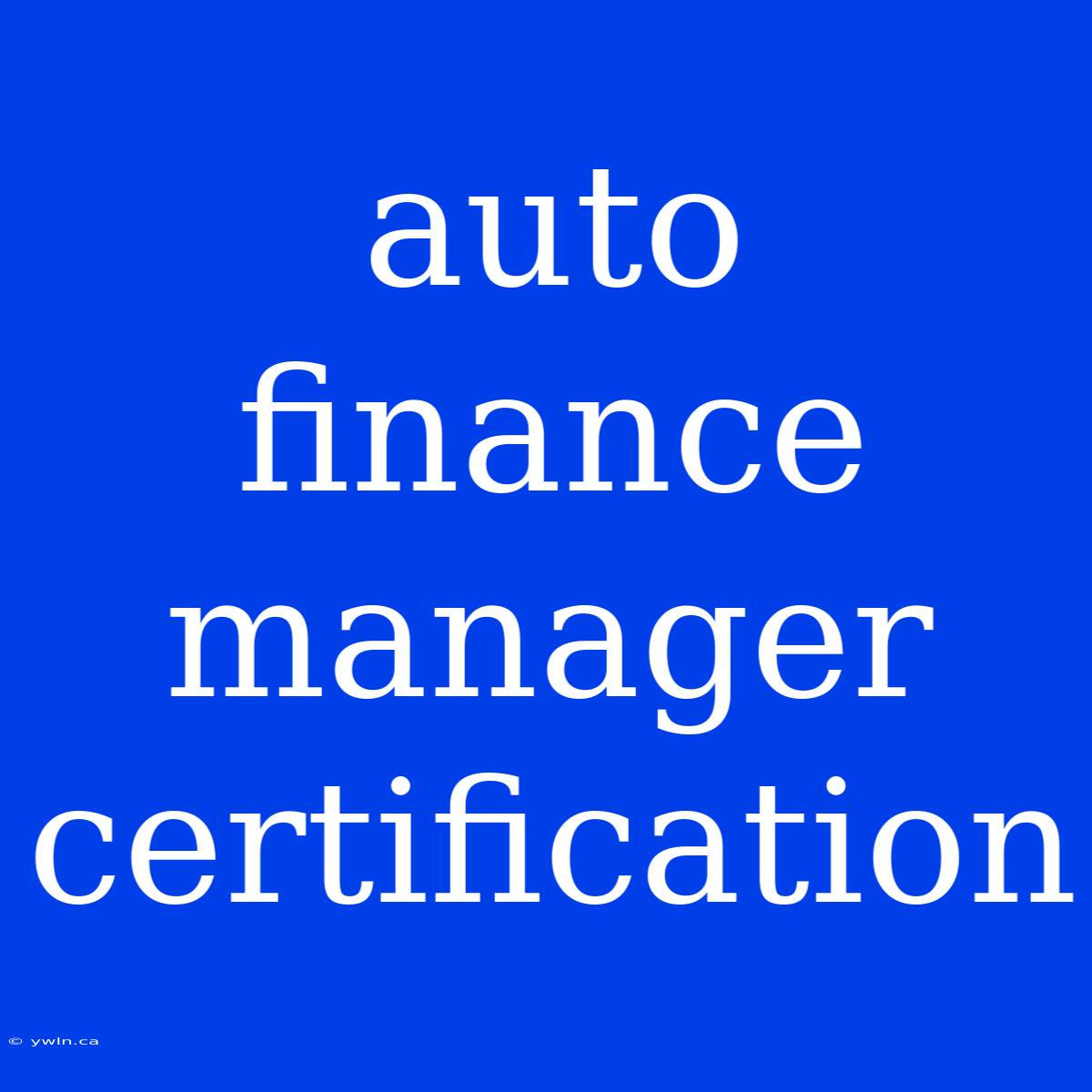 Auto Finance Manager Certification