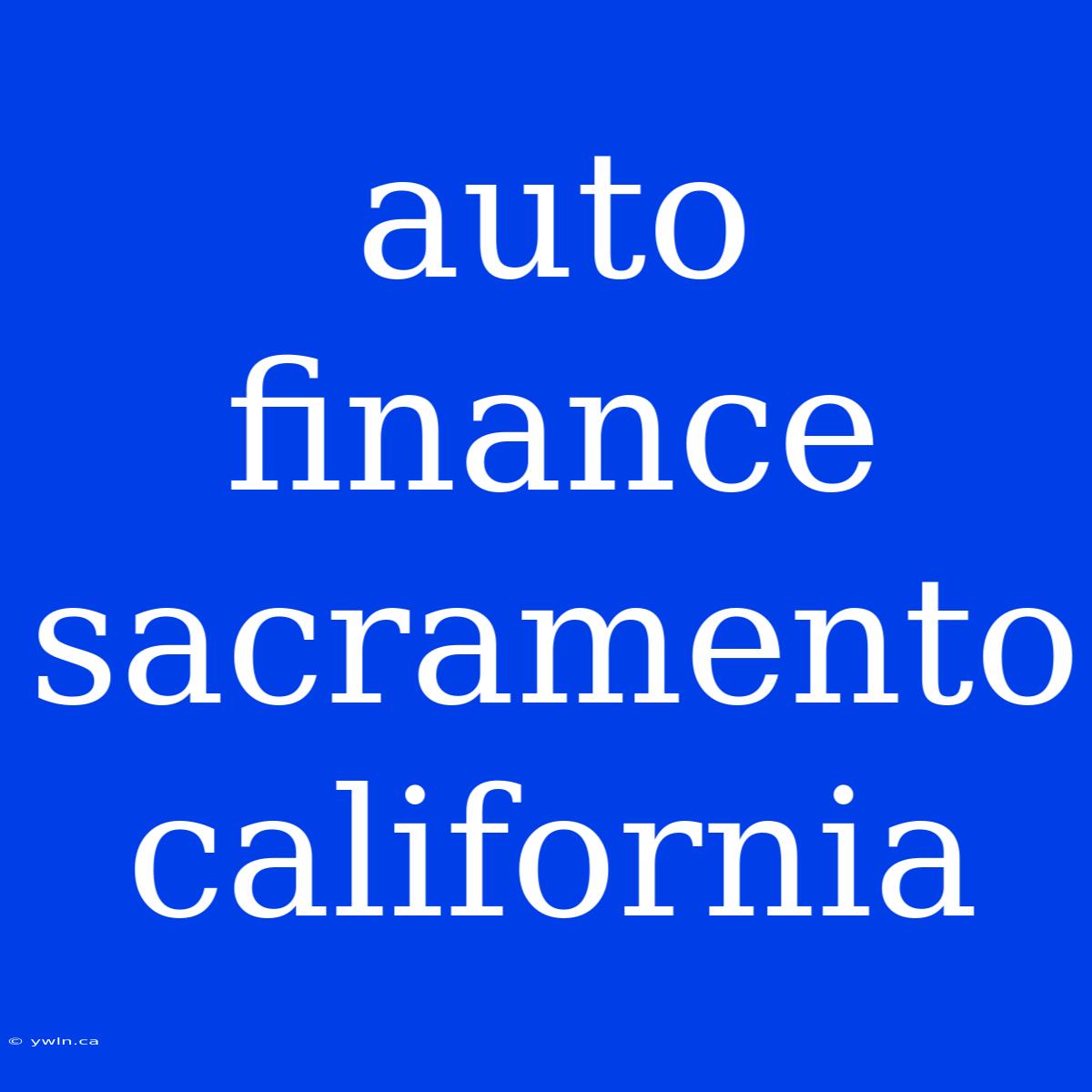 Auto Finance Sacramento California