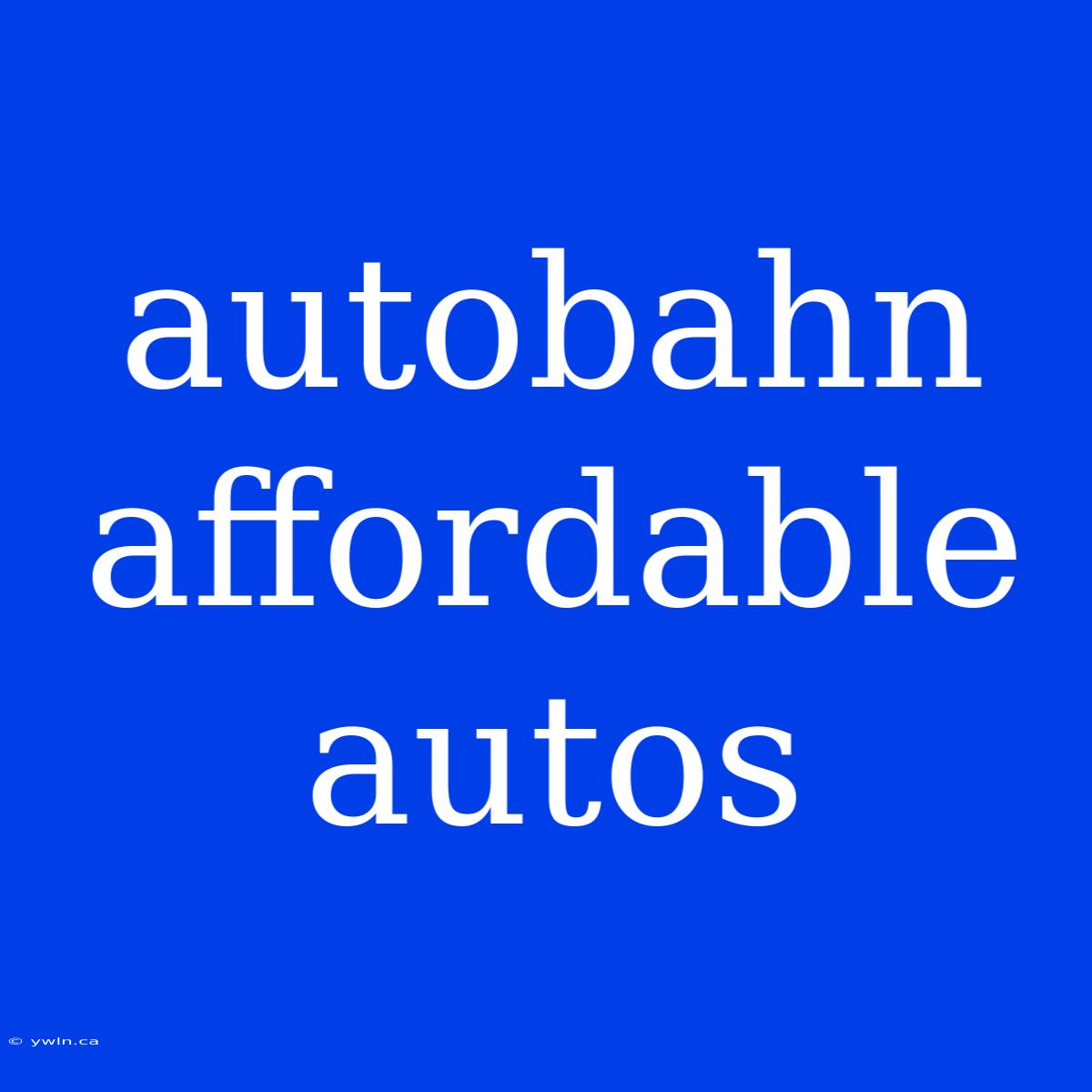 Autobahn Affordable Autos