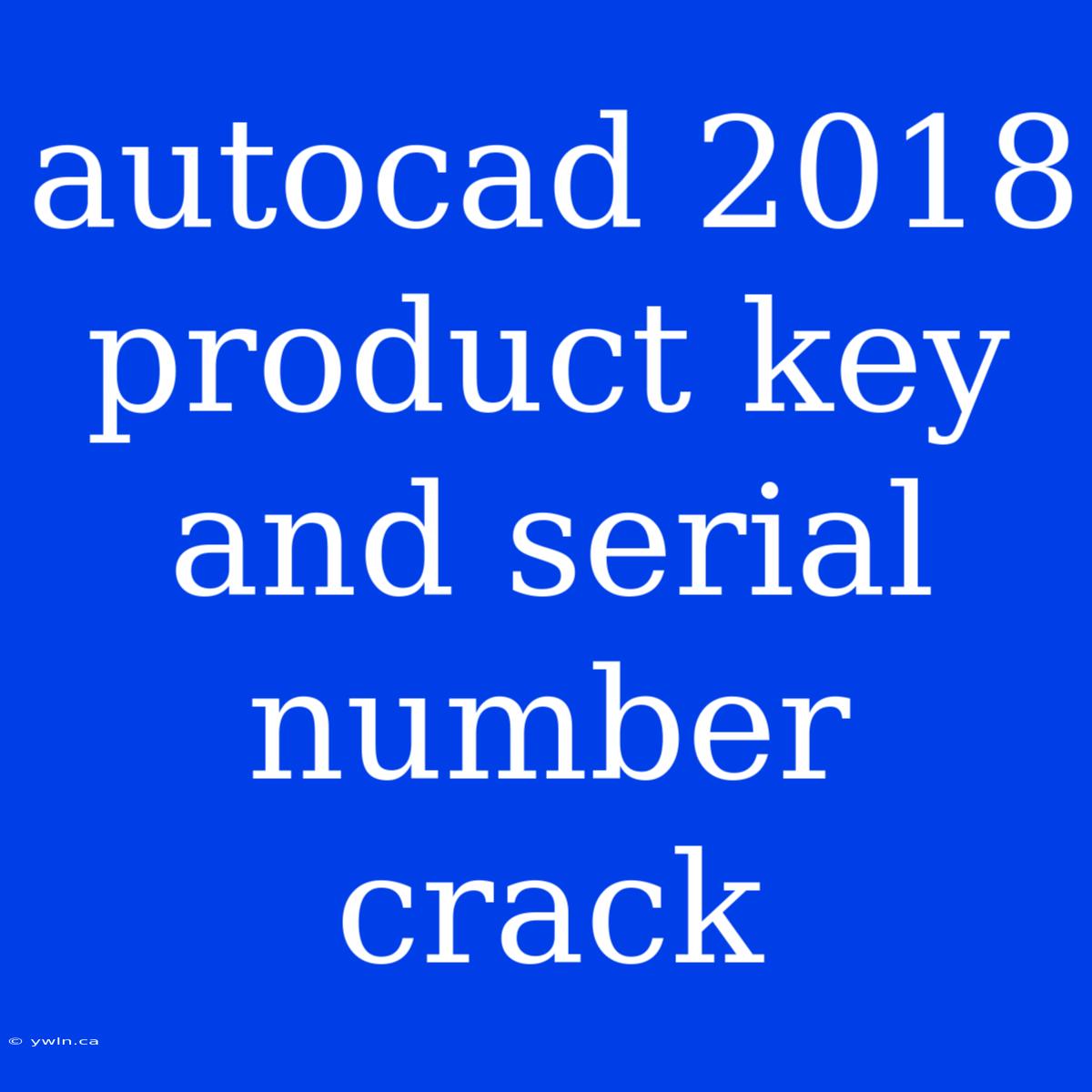 Autocad 2018 Product Key And Serial Number Crack