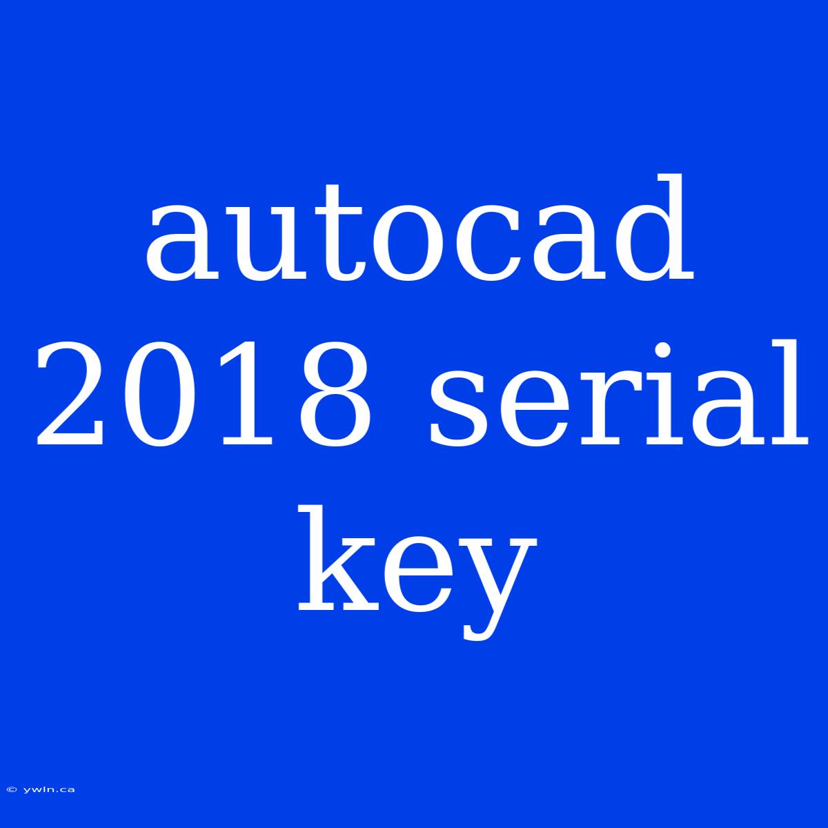 Autocad 2018 Serial Key