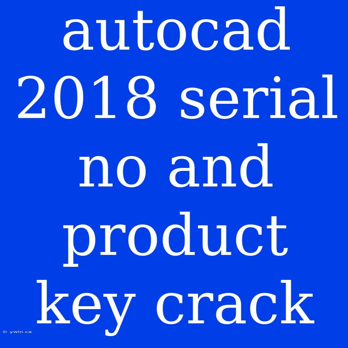 Autocad 2018 Serial No And Product Key Crack