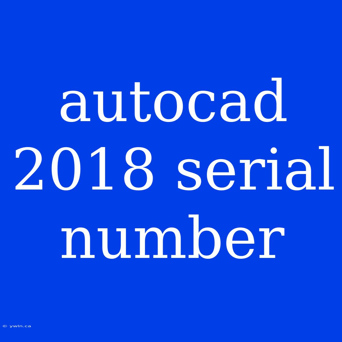 Autocad 2018 Serial Number