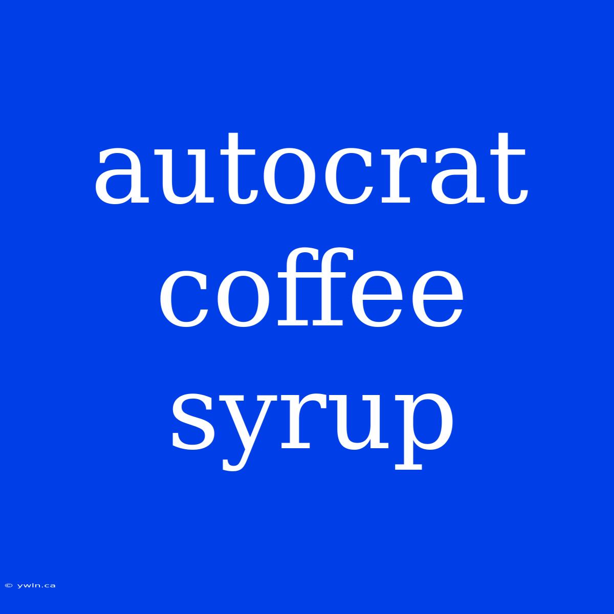 Autocrat Coffee Syrup