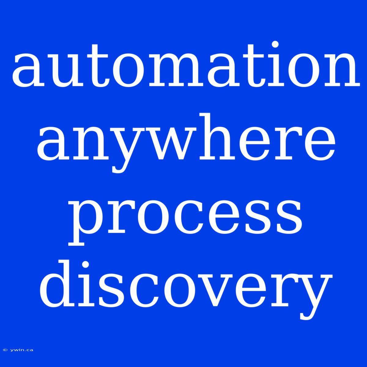 Automation Anywhere Process Discovery