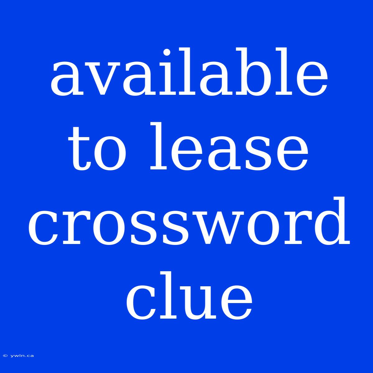 Available To Lease Crossword Clue