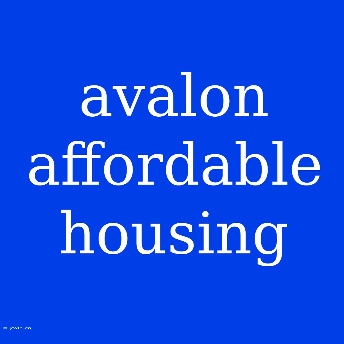 Avalon Affordable Housing