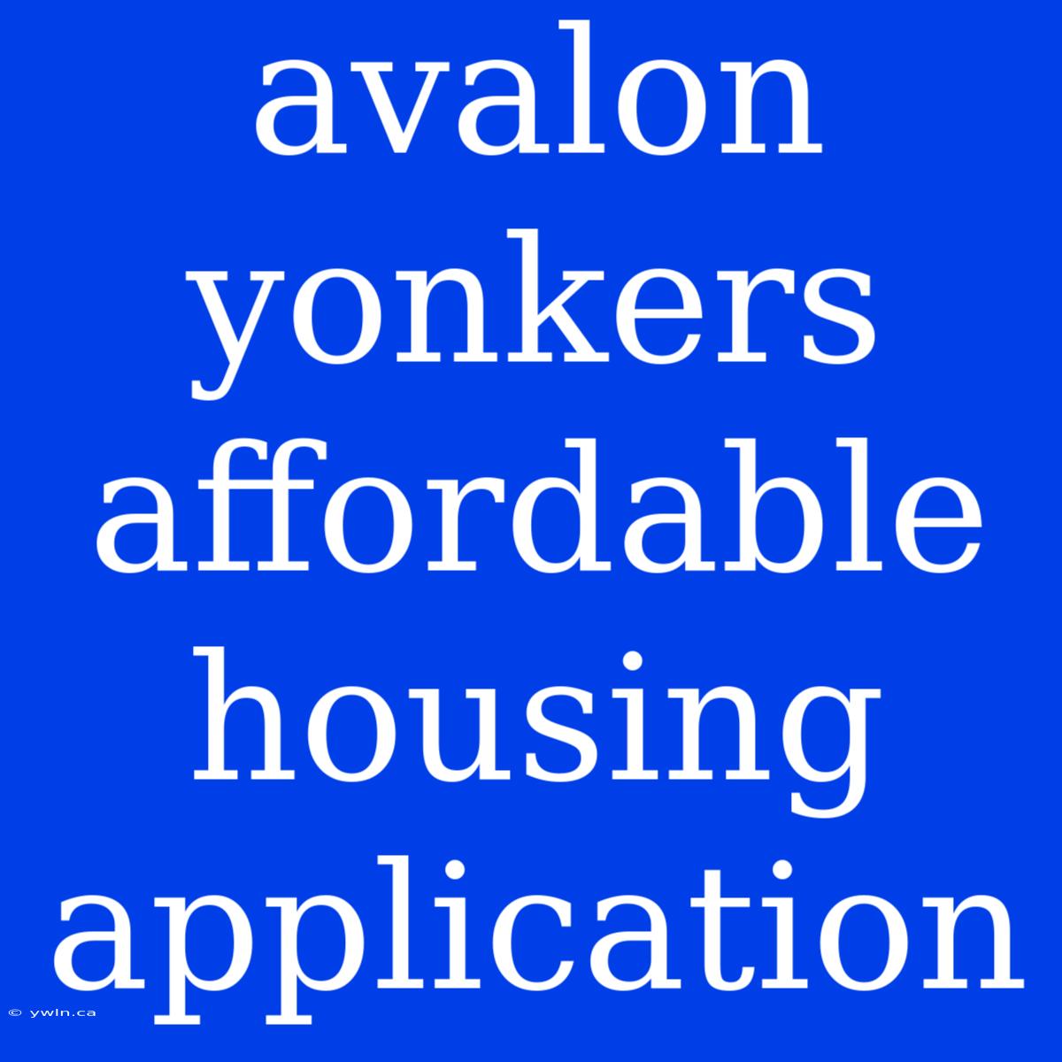 Avalon Yonkers Affordable Housing Application