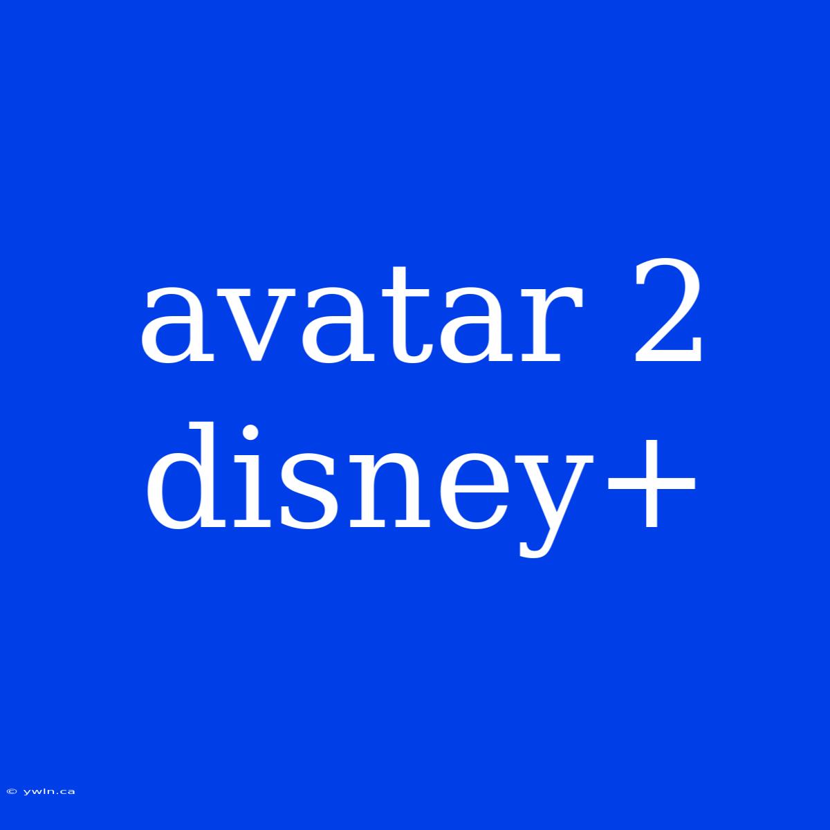 Avatar 2 Disney+