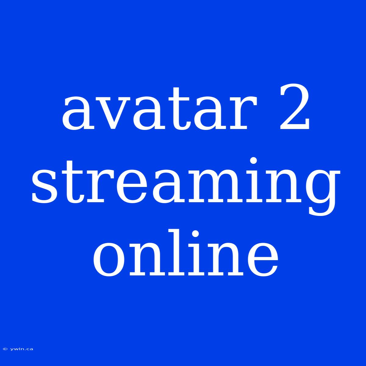 Avatar 2 Streaming Online