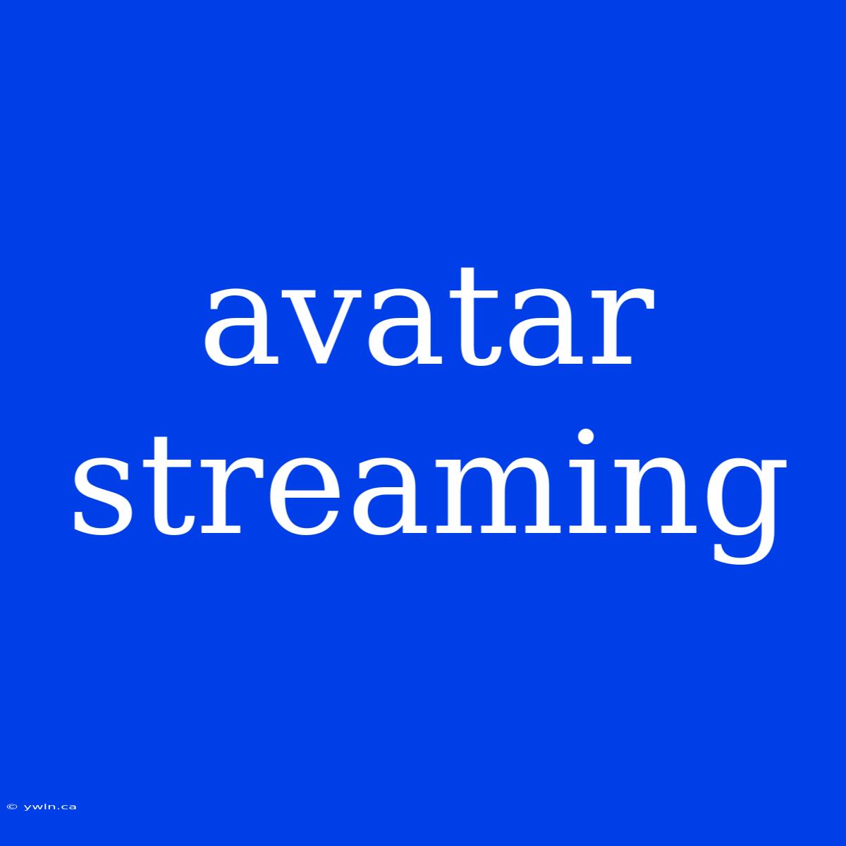 Avatar Streaming