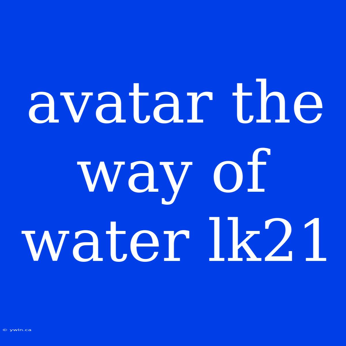 Avatar The Way Of Water Lk21