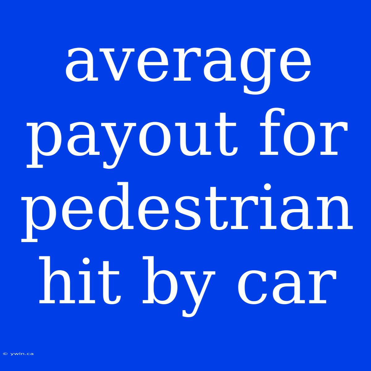 Average Payout For Pedestrian Hit By Car