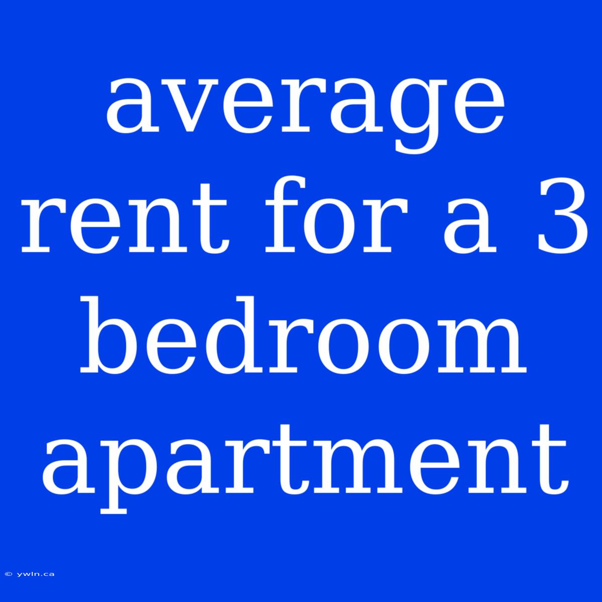 Average Rent For A 3 Bedroom Apartment