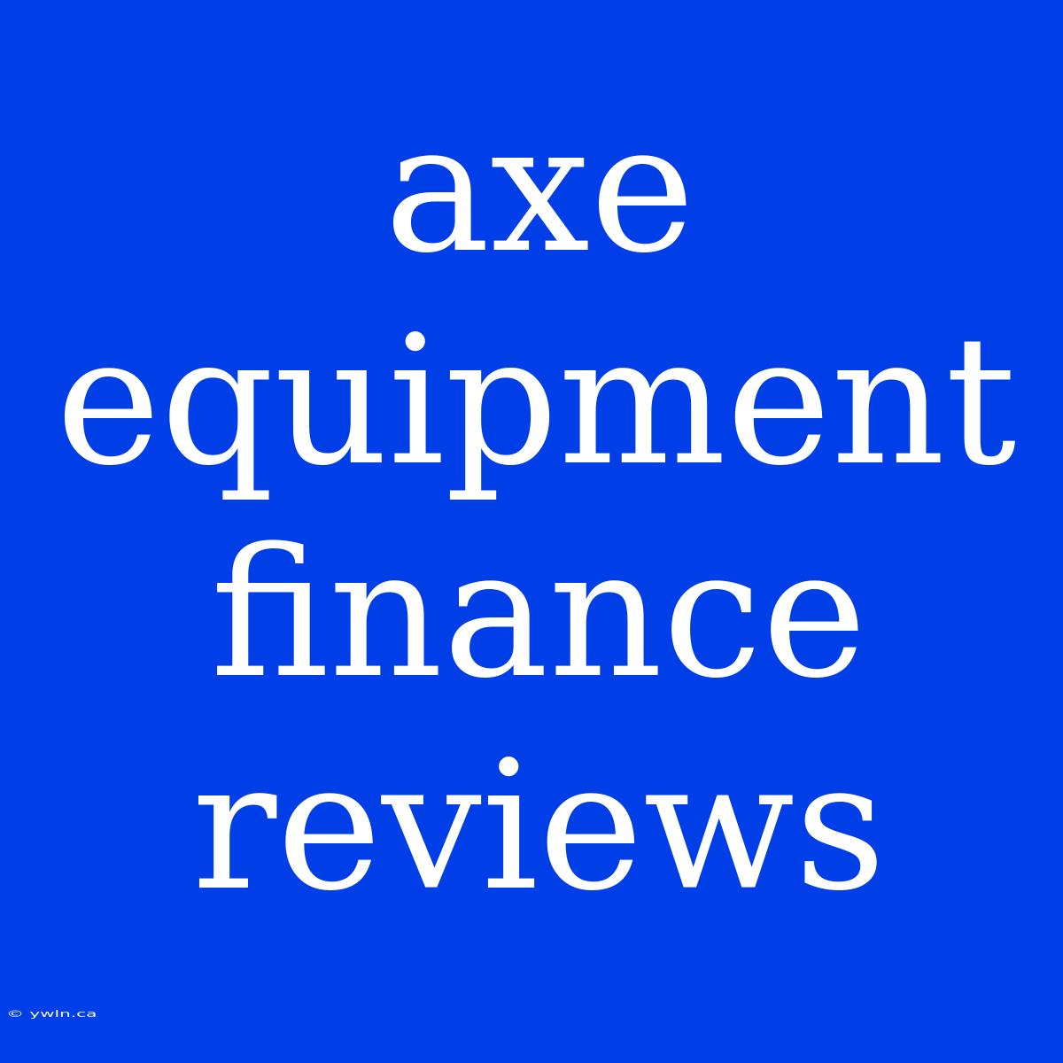 Axe Equipment Finance Reviews