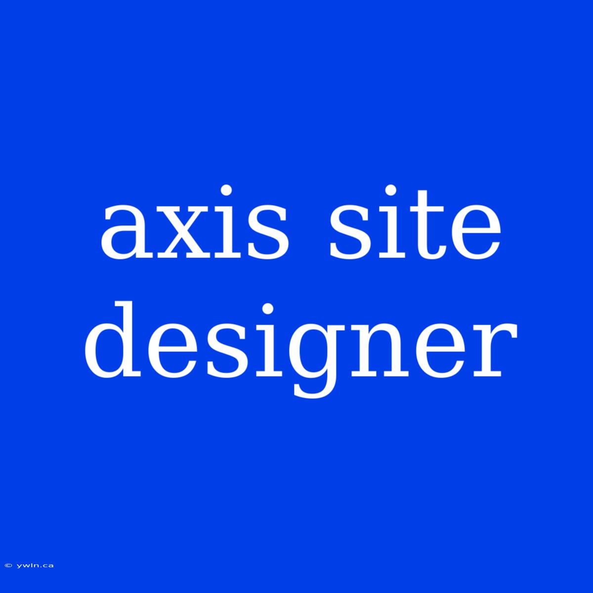 Axis Site Designer