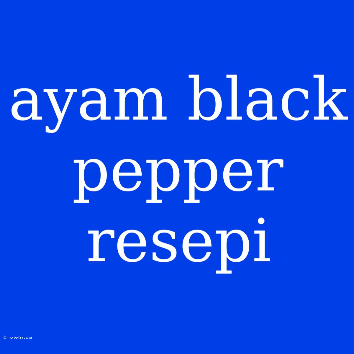 Ayam Black Pepper Resepi