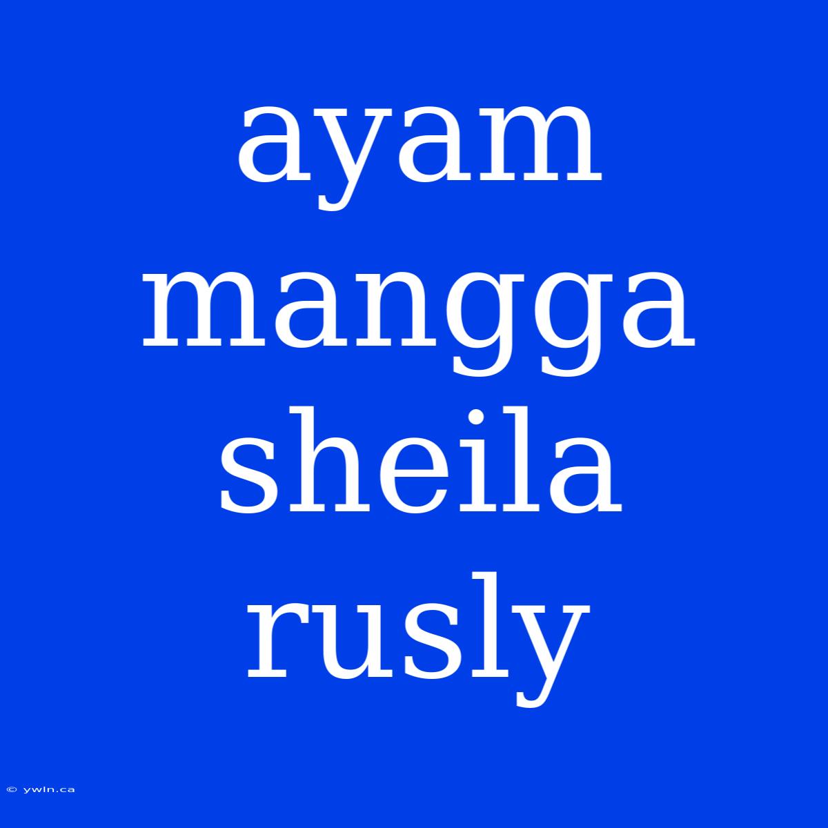 Ayam Mangga Sheila Rusly