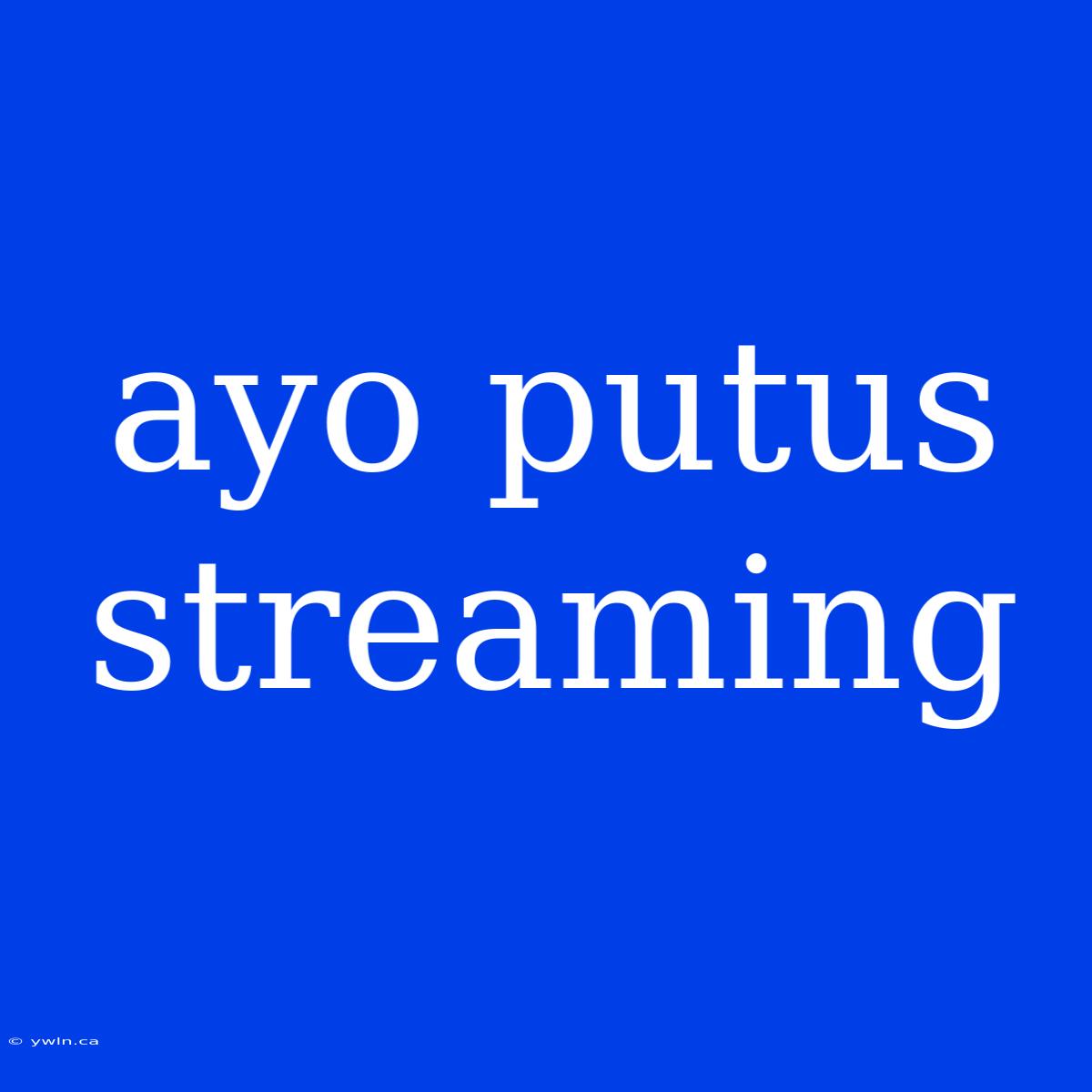 Ayo Putus Streaming