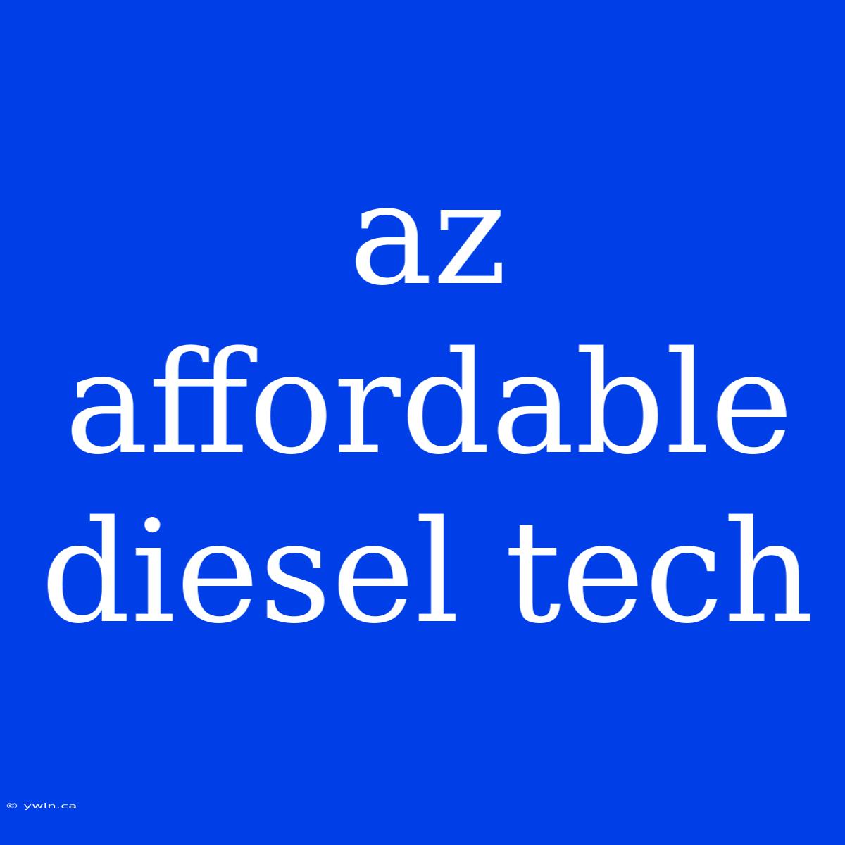 Az Affordable Diesel Tech